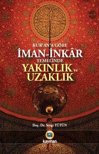 Kur'an'a Göre  İman-İnkar Temelinde Yakınlık ve Uzaklık