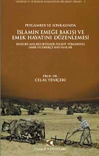 Peygamber ve Sonrasında İslam'ın Emeğe Bakışı ve Emek Hayatını Düzenlemesi & Hukuki-Ahlaki-İktisadi-Fesefi Yönleriyle Emek ve Emekçi Hayvanlar