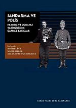 Jandarma ve Polis & Fransız ve Osmanlı Tarihçiliğine Çapraz Bakışlar