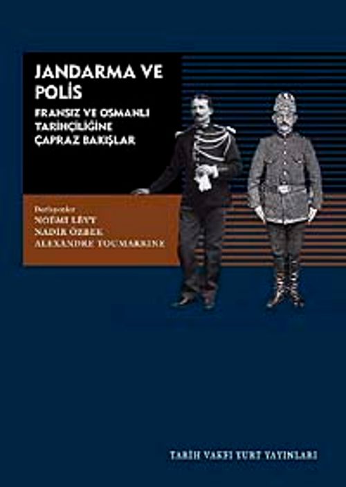 Jandarma ve Polis & Fransız ve Osmanlı Tarihçiliğine Çapraz Bakışlar
