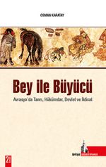 Bey İle Büyücü / Avrasya'da Tanrı, Hükümdar, Devlet ve İktisat