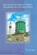 The Essence Of Rumi's Masnevi & Including His Life And Works (Küçük Boy)