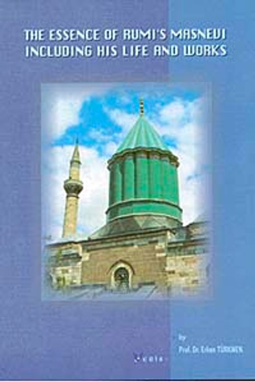 The Essence Of Rumi's Masnevi & Including His Life And Works (Küçük Boy)