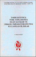 Tarih Boyunca Türk Toplumunda Silah Kavramı ve Osmanlı İmparatorluğunda Kullanılan Silahlar