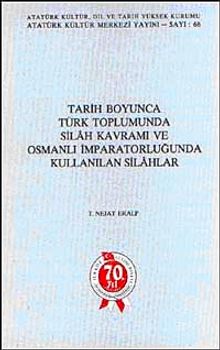 Tarih Boyunca Türk Toplumunda Silah Kavramı ve Osmanlı İmparatorluğunda Kullanılan Silahlar