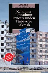 Kalkınma İktisadının Penceresinden Türkiye'ye Bakmak & Fikret Şenses’e Armağan
