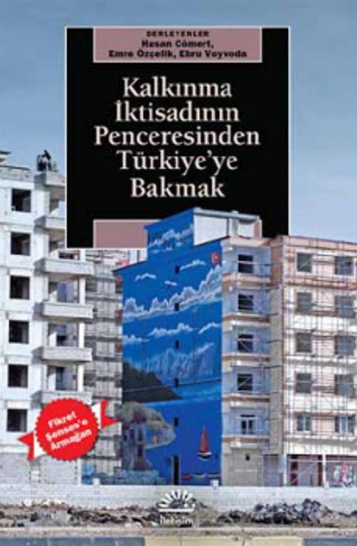 Kalkınma İktisadının Penceresinden Türkiye'ye Bakmak & Fikret Şenses'e Armağan
