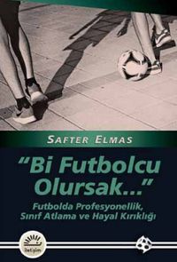 Bir Futbolcu Olursak.. & Futbolda Profesyonellik, Sınıf Atlama ve Hayal Kırıklığı