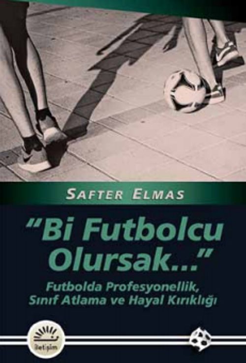 Bir Futbolcu Olursak.. & Futbolda Profesyonellik, Sınıf Atlama ve Hayal Kırıklığı