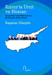 Kıbrıs'ta Ümit ve Hüsran  Annan Planı'ndan Referandum'a Bir Dönemin Perde Arkası