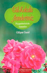 Gül Kokulu Annelerimiz & Peygamberimizin Hanımları