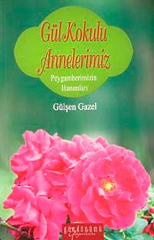 Gül Kokulu Annelerimiz & Peygamberimizin Hanımları