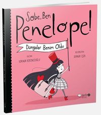 Sobe, Ben Penelope! & Dünyalar Benim Oldu