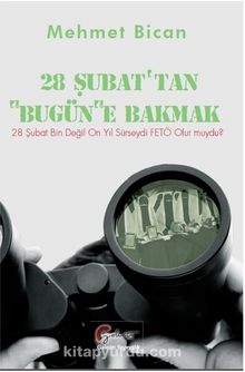 28 Şubattan Bugüne Bakmak & 28 Şubat Bin Değil 10 Yıl Sürseydi Fetö Olur Muydu? - Mehmet Bican