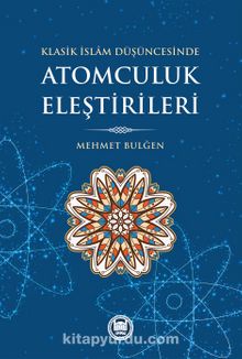 Klasik İslam Düşüncesinde Atomculuk Eleştirileri - Doç. Dr. Mehmet Bulgen
