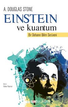 Einstein ve Kuantum & Bir Dehanın Bilim Serüveni - A. Douglas Stone