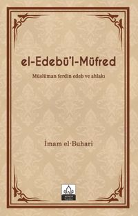 el-Edebü'l-Müfred (Metinsiz) & Müslüman ferdin Edeb ve Ahlakı