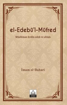el-Edebü'l-Müfred (Metinsiz) & Müslüman ferdin Edeb ve Ahlakı