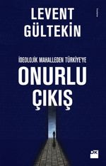 İdeolojik Mahalleden Türkiye'ye Onurlu Çıkış