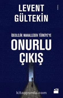İdeolojik Mahalleden Türkiye’ye Onurlu Çıkış - Levent Gültekin