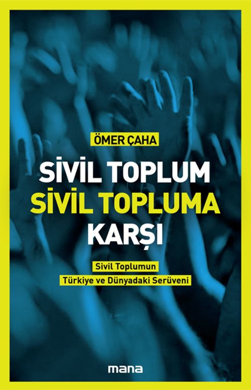 Sivil Toplum Sivil Topluma Karşı & Sivil Toplumun Türkiye'deki ve Dünyadaki Serüveni