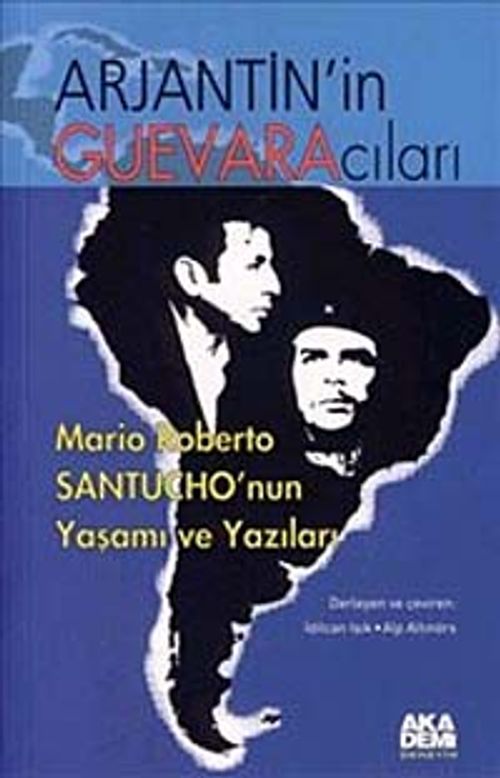 Arjantin'in Guevaracıları - Mario Roberto Santucho'nun Yaşamı ve Yazıları