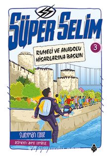 Süper Selim 3 / Rumeli ve Anadolu Hisarlarına Baskın - Süleyman Ezber