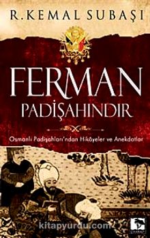 Ferman Padişahındır & Osmanlı Padişahları'ndan Hikayeler ve Anekdotlar