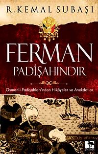 Ferman Padişahındır & Osmanlı Padişahları'ndan Hikayeler ve Anekdotlar