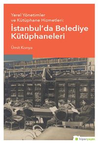 Yerel Yönetimler ve Kütüphane Hizmetleri: İstanbul’da Belediye Kütüphaneleri
