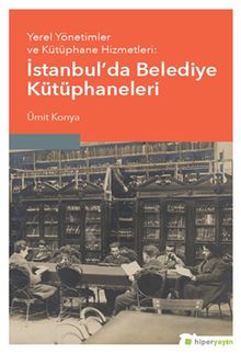 Yerel Yönetimler ve Kütüphane Hizmetleri: İstanbul’da Belediye Kütüphaneleri