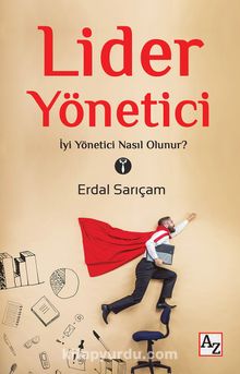 Lider Yönetici & İyi Yönetici Nasıl Olunur? - Erdal Sarıçam