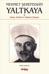 Mehmet Şerefettin Yaltkaya & Hayatı, Eserleri ve Düşünce Dünyası