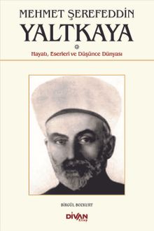 Mehmet Şerefettin Yaltkaya & Hayatı, Eserleri ve Düşünce Dünyası
