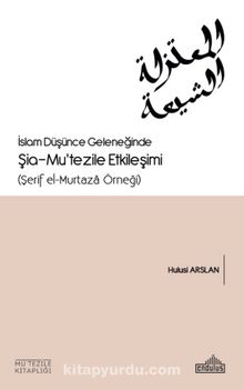 İslam Düşünce Geleneğinde Şia- Mu’tezile Etkileşimi  (Şerif el-Murtaza Örneği) - Prof. Dr. Hulusi Arslan