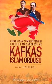 Azerbaycan Cumhuriyetinin Kuruluş Mücadelesi ve Kafkas İslam Ordusu