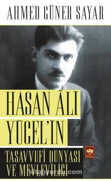 Hasan Ali Yücel'in Tasavvufi Dünyası ve Mevleviliği - Prof. Dr. Ahmed Güner Sayar