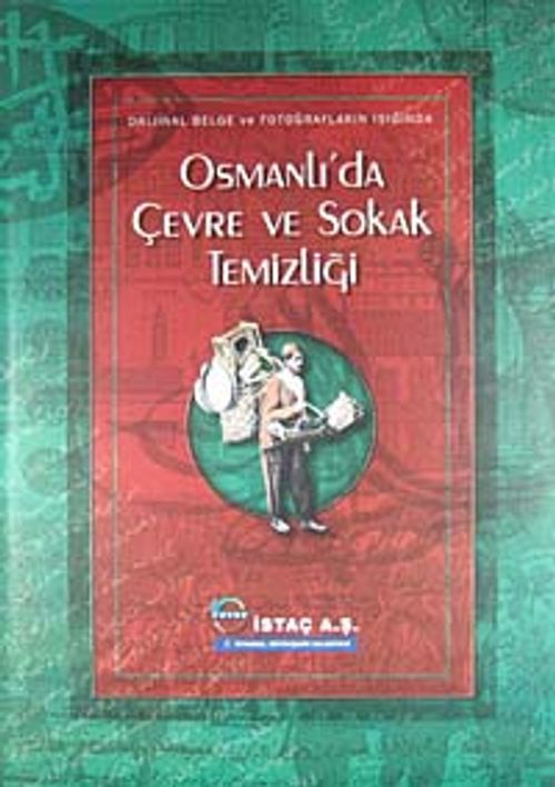 Orjinal Belge ve Fotoğrafların Işığında Osmanlı'da Çevre ve Sokak Temizliği/ 22-A-3