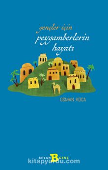 Gençler İçin Peygamberlerin Hayatı - Osman Koca