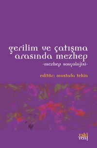 Gerilim ve Çatışma Arasında Mezhep & Mezhep Sosyolojisi