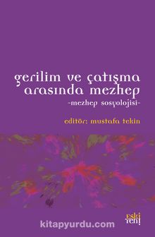Gerilim ve Çatışma Arasında Mezhep & Mezhep Sosyolojisi - Mustafa Tekin