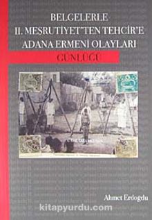 Belgelerle II. Meşrutiyet'ten Tehcir'e Adana Ermeni Olayları Günlüğü - Ahmet Erdoğdu