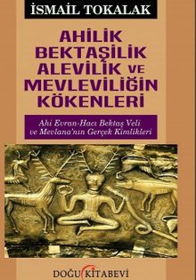 Ahilik Bektaşilik Alevilik ve Mevleviliğin Kökenleri 
