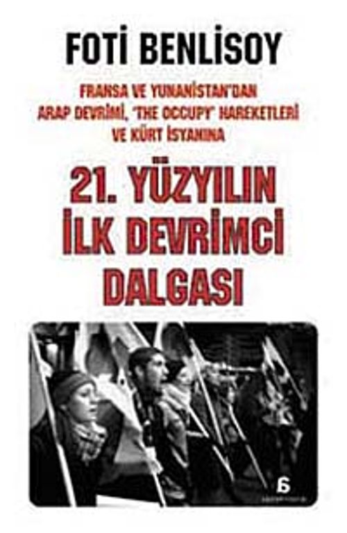 21. Yüzyılın İlk Devrimci Dalgası & Fransa ve Yunanistan'dan Arap İsyanı, The Occupy Hareketleri ve Kürt Baharına