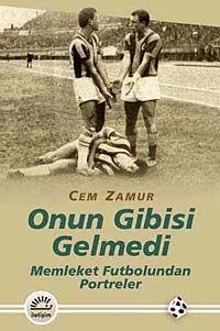 Onun Gibisi Gelmedi & Memleket Futbolundan Portreler