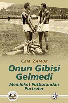 Onun Gibisi Gelmedi & Memleket Futbolundan Portreler