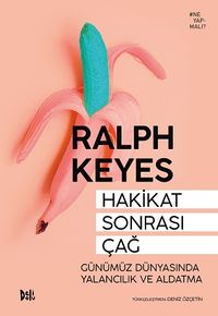 Hakikat Sonrası Çağ & Günümüz Dünyasında Yalancılık ve Aldatma