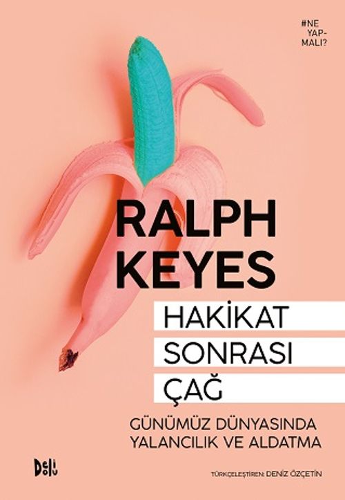 Hakikat Sonrası Çağ & Günümüz Dünyasında Yalancılık ve Aldatma