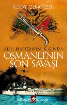Adil Hafızanın Işığında Osmanlı'nın Son Savaşı - Altay Cengizer