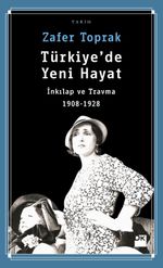 Türkiye'de Yeni Hayat & İnkılap ve Travma 1908-1928